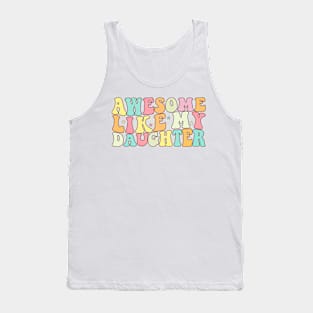 Groovy Awesome Like my Daughter Father's Day Dad Day Funny Dad Tank Top